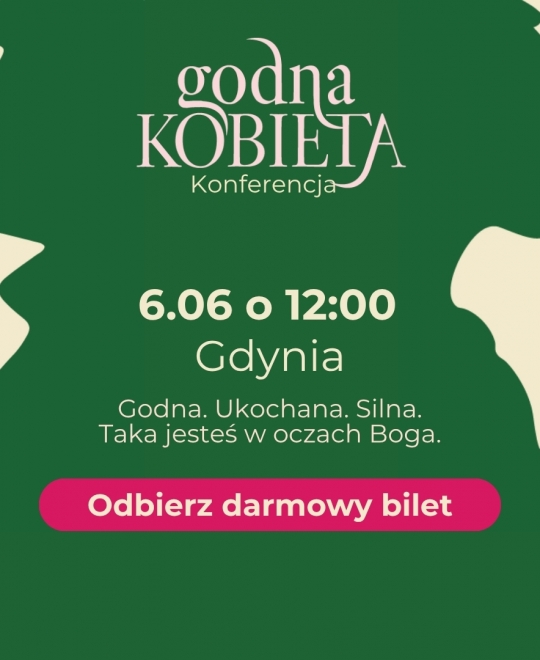 Konferencja Godna Kobieta – przestrzeń dla każdej kobiety