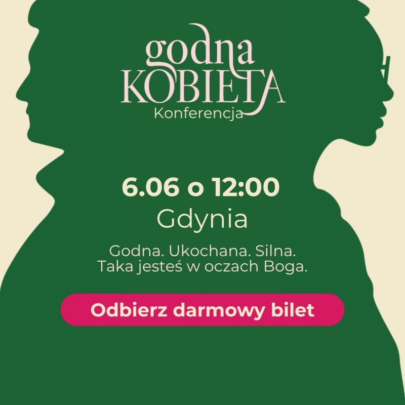 Konferencja Godna Kobieta – przestrzeń dla każdej kobiety