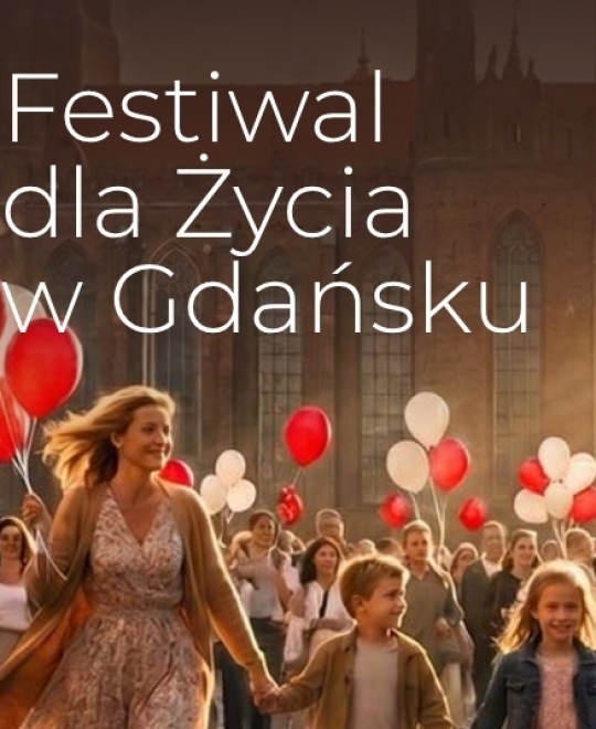 Gdańsk świętować będzie życie. V Festiwal dla Życia i XIV Marsz dla Życia i Rodziny już 21 czerwca