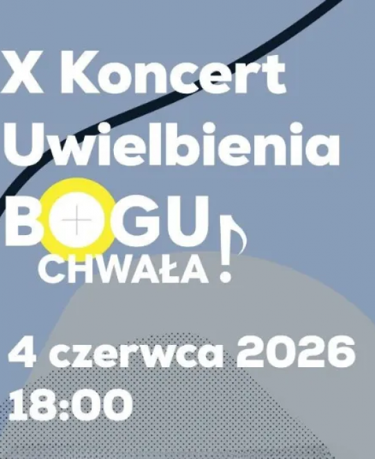 Jubileuszowy Koncert Uwielbienia „Bogu – Chwała!” 2026